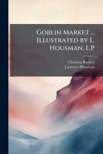 Goblin Market ... Illustrated by L. Housman. L.P