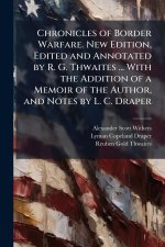 Chronicles of Border Warfare. New Edition, Edited and Annotated by R. G. Thwaites ... With the Addition of a Memoir of the Author, and Notes by L. C.