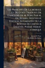 Les Principes De La Morale Et Du GoÃ't Traduits De L'anglois De M. Pope Par M. Du Resnel. Nouvelle Ãdition AugmentÃ(c)e De La Boucle De Cheveux