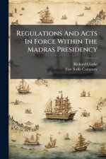 Regulations And Acts In Force Within The Madras Presidency