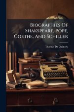 Biographies Of Shakspeare, Pope, Goethe, And Schiller