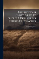 Instructions ChrÃ(c)tiennes Et Prières Ã Dieu Sur Les EpÃ(R)tres Et Ãvangiles