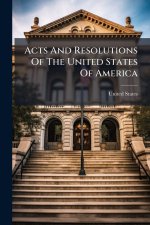 Acts And Resolutions Of The United States Of America