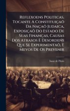 Reflexoens Politicas, Tocante A ConstituiçaÃµ Da NaçaÃµ Judaica, ExposiçaÃµ Do Estado De Suas Finanças, Causas Dos Atrasos E Desordens Que Se Experime