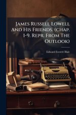 James Russell Lowell And His Friends. (chap. 1-9. Repr. From The Outlook)