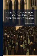 Helps To Composition, Or, Five Hundred Skeletons Of Sermons