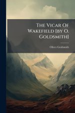 The Vicar Of Wakefield [by O. Goldsmith]