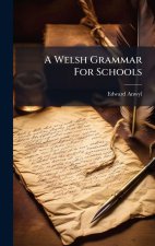 A Welsh Grammar For Schools