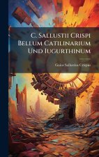 C. Sallustii Crispi Bellum Catilinarium Und Iugurthinum