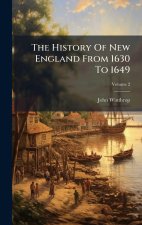 The History Of New England From 1630 To 1649