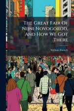 The Great Fair Of Nijni Novogorod, And How We Got There