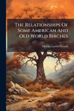 The Relationships Of Some American And Old World Birches