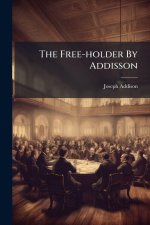 The Free-holder By Addisson