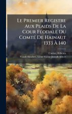 Le Premier Registre Aux Plaids De La Cour FÃ(c)odale Du ComtÃ(c) De Hainaut 1333 Ã 140