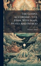 The Gospel According To S. John, With Maps, Notes And Introd