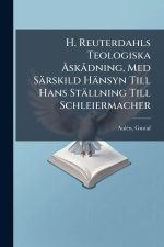 H. Reuterdahls Teologiska Ã...skÃ dning, Med Särskild Hänsyn Till Hans Ställning Till Schleiermacher