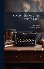 Madaràsz Viktor, Ãlete Ãs Mvei