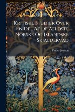 Kritiske Studier Over En Del Af De Aeldste Norske Og Islandske Skjaldekvad