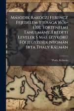 Màsodik RàkÃ3czi Ferencz Fejedelem IfjÃ°sàga 1676-1701; TörtÃ(c)nelmi Tanulmàny. Eredeti Levelek S Màs EgykorÃ° FöljegyzÃ(c)sek Nyomàn Ãrta Thal
