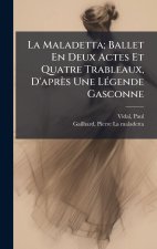 La Maladetta; Ballet En Deux Actes Et Quatre Trableaux, D'après Une LÃ(c)gende Gasconne