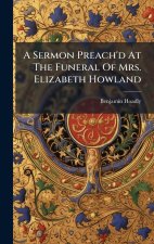 A Sermon Preach'd At The Funeral Of Mrs. Elizabeth Howland