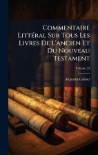 Commentaire LittÃ(c)ral Sur Tous Les Livres De L'ancien Et Du Nouveau Testament