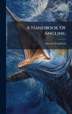 A Handbook Of Angling