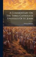 A Commentary On The Three Catholick Epistoles Of St. John