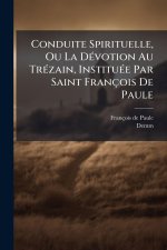 Conduite Spirituelle, Ou La DÃ(c)votion Au TrÃ(c)zain, InstituÃ(c)e Par Saint François De Paule
