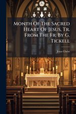 Month Of The Sacred Heart Of Jesus, Tr. From The Fr. By G. Tickell