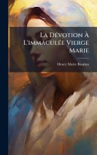 La DÃ(c)votion Ã L'immaculÃ(c)e Vierge Marie