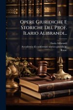 Opere Giuridiche E Storiche Del Prof. Ilario Alibrandi...