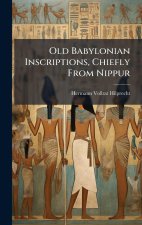 Old Babylonian Inscriptions, Chiefly From Nippur