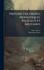 Histoire Des Ordres Monastiques, Religieux Et Militaires