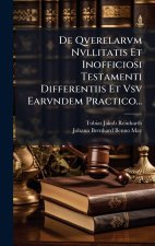 De Qverelarvm Nvllitatis Et Inofficiosi Testamenti Differentiis Et Vsv Earvndem Practico...