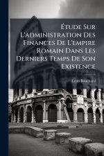 Ãtude Sur L'administration Des Finances De L'empire Romain Dans Les Derniers Temps De Son Existence