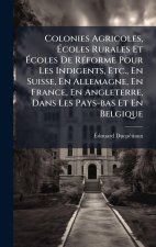 Colonies Agricoles, Ãcoles Rurales Et Ãcoles De RÃ(c)forme Pour Les Indigents, Etc., En Suisse, En Allemagne, En France, En Angleterre, Da