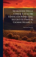 Sicrizioni Delle Chiese E D'altri Edifici Di Roma Dal Secolo Xi Fino Ai Giorni Noshi, 1...