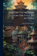 Siam On The Meinam From The Gulf To Ayuthia