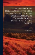 Storia Dei Sovrani D'italia Spodestati E Del Regime De'loro Governi Dall'assunzione Al Trono Di Questo Dinastie Alla Loro Caduta