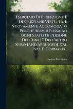 Esercizio Di Perfezione E Di Cristiane VirtÃ¹, Tr. E Nuovamente Accomodato PerchÃ(c) Servir Possa Ad Ogni Stato Di Persone Dell'uno E Dell'altro Sesso