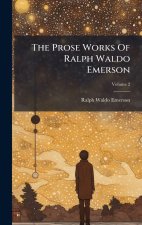 The Prose Works Of Ralph Waldo Emerson
