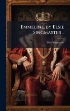 Emmeline, by Elsie Singmaster ..