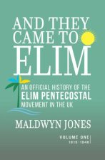 And They Came to Elim - Volume One 1915-1940