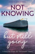 Not Knowing but Still Going