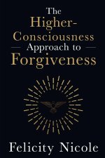 The Higher-Consciousness Approach to Forgiveness