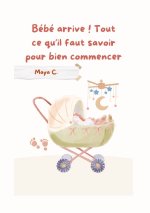 Bébé arrive! Tout ce qu'il faut savoir pour bien commencer