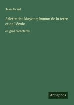 Arlette des Mayons; Roman de la terre et de l'école