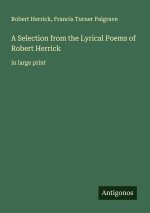 A Selection from the Lyrical Poems of Robert Herrick