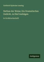 Nathan der Weise; Ein Dramatisches Gedicht, in fünf Aufzügen